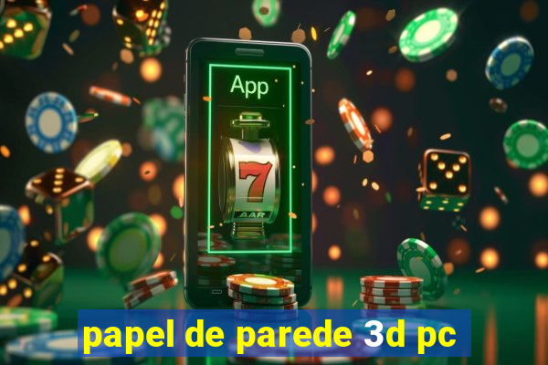 papel de parede 3d pc